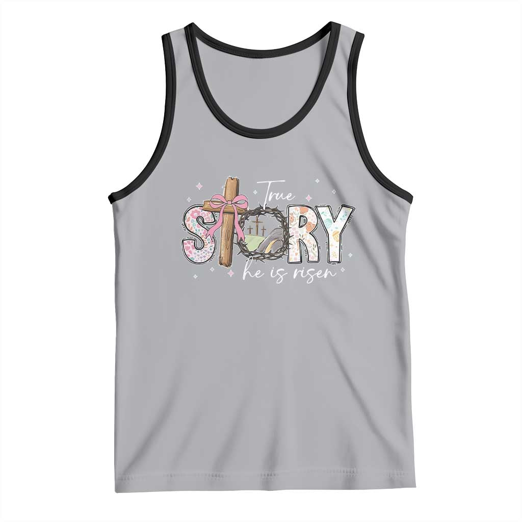 True Story He Is Risen Tank Top Christian Easter Day Religious Bible Verse