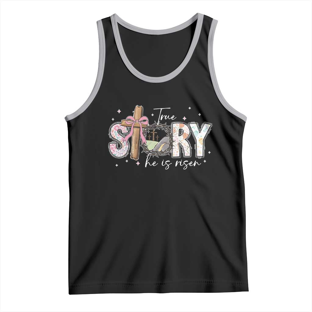 True Story He Is Risen Tank Top Christian Easter Day Religious Bible Verse