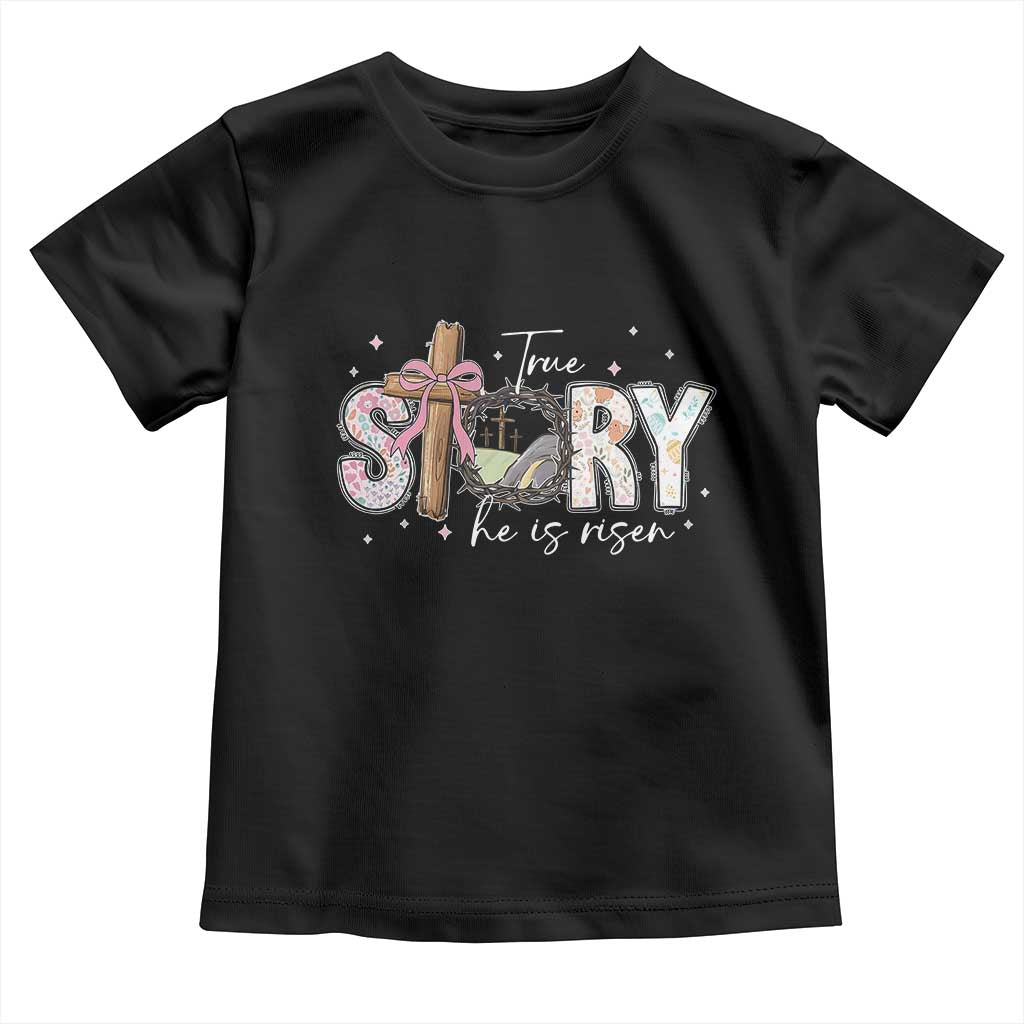 True Story He Is Risen Toddler T Shirt Christian Easter Day Religious Bible Verse
