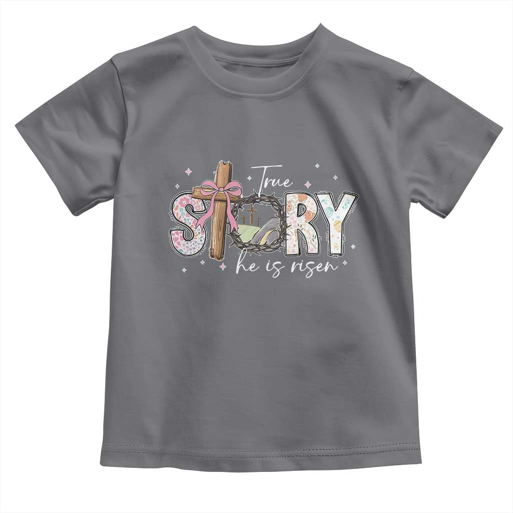 True Story He Is Risen Toddler T Shirt Christian Easter Day Religious Bible Verse