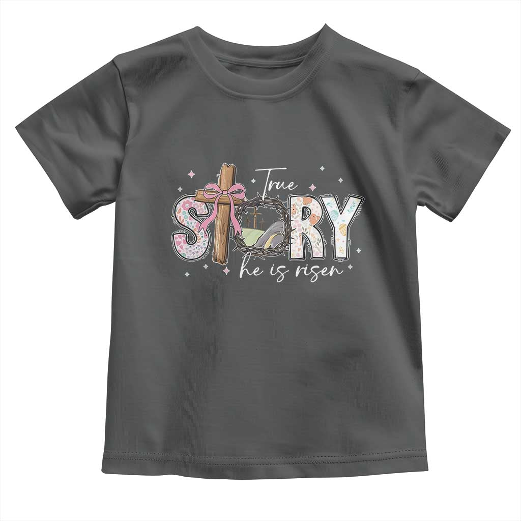 True Story He Is Risen Toddler T Shirt Christian Easter Day Religious Bible Verse