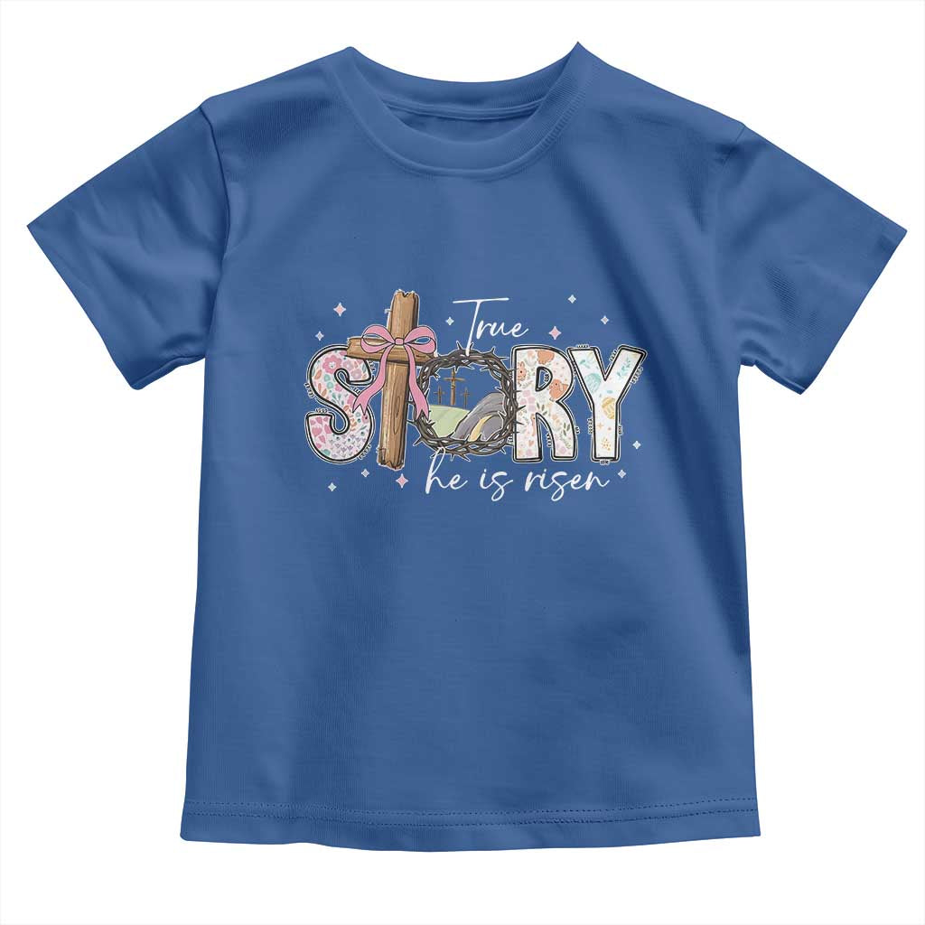 True Story He Is Risen Toddler T Shirt Christian Easter Day Religious Bible Verse