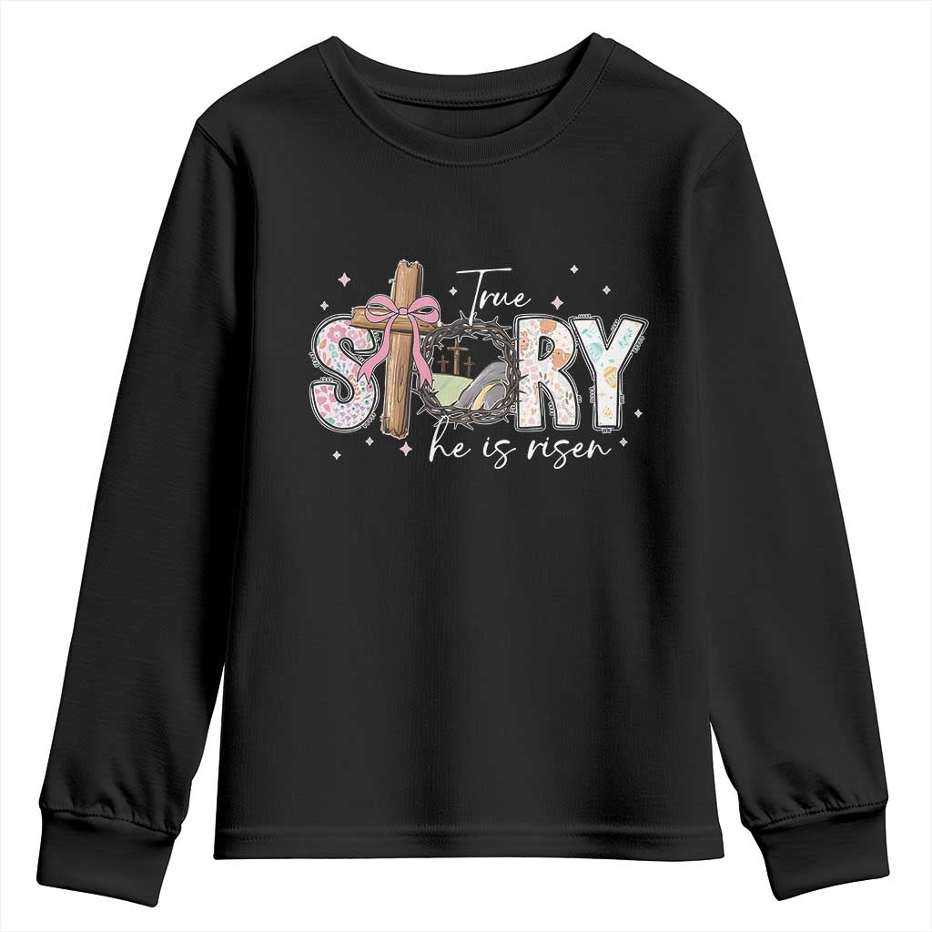 True Story He Is Risen Youth Sweatshirt Christian Easter Day Religious Bible Verse