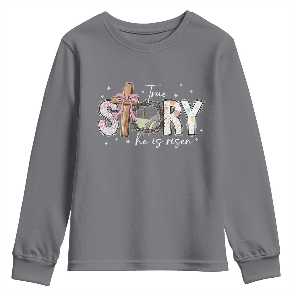 True Story He Is Risen Youth Sweatshirt Christian Easter Day Religious Bible Verse