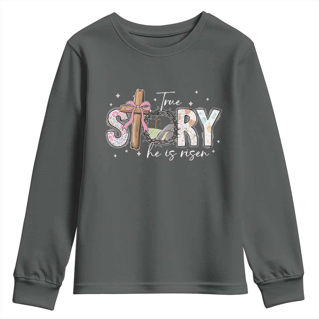 True Story He Is Risen Youth Sweatshirt Christian Easter Day Religious Bible Verse
