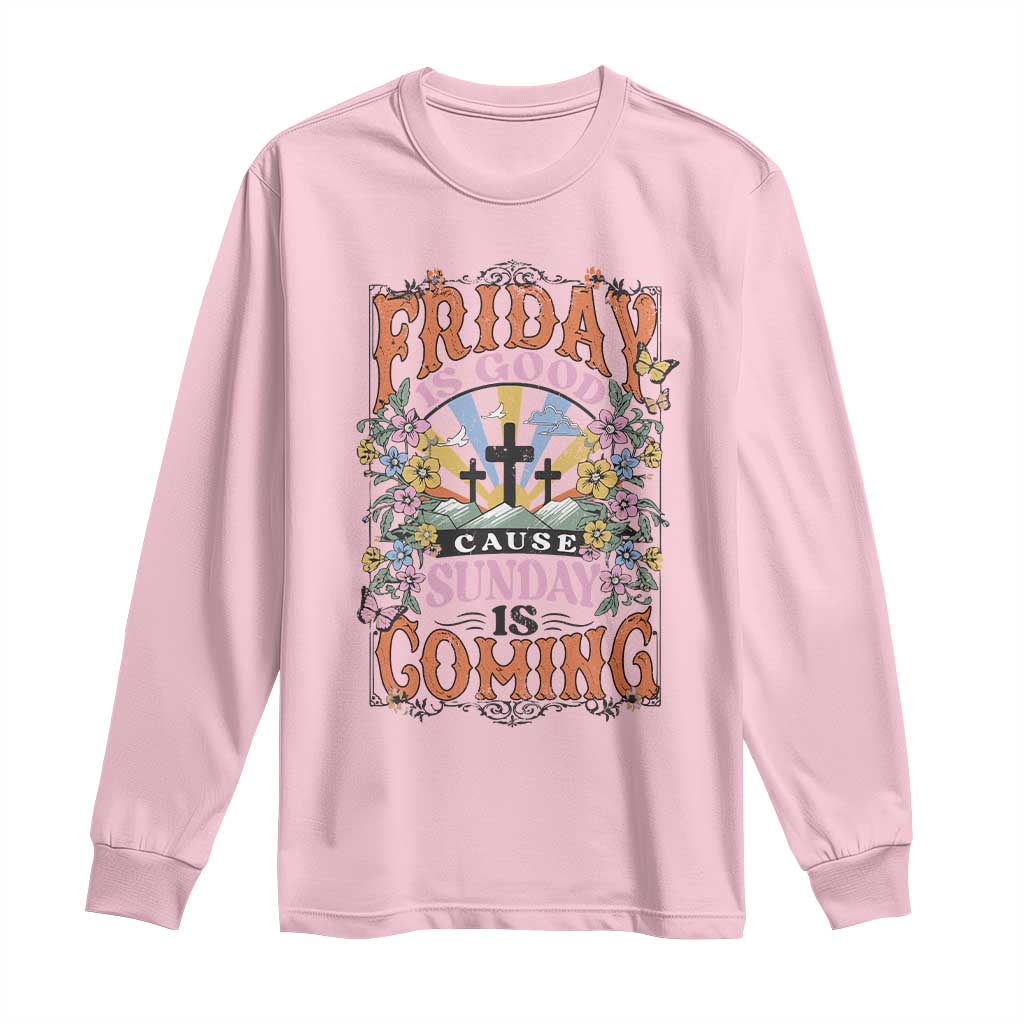 Good Friday Easter Day Long Sleeve Shirt Friday Is Good Cause Sunday Is Coming