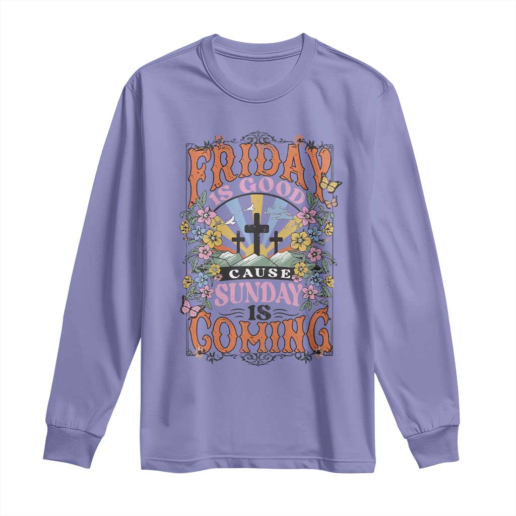 Good Friday Easter Day Long Sleeve Shirt Friday Is Good Cause Sunday Is Coming