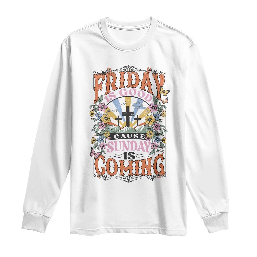 Good Friday Easter Day Long Sleeve Shirt Friday Is Good Cause Sunday Is Coming