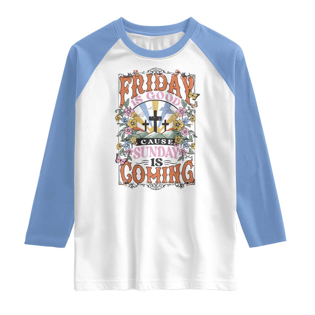 Good Friday Easter Day Raglan Shirt Friday Is Good Cause Sunday Is Coming