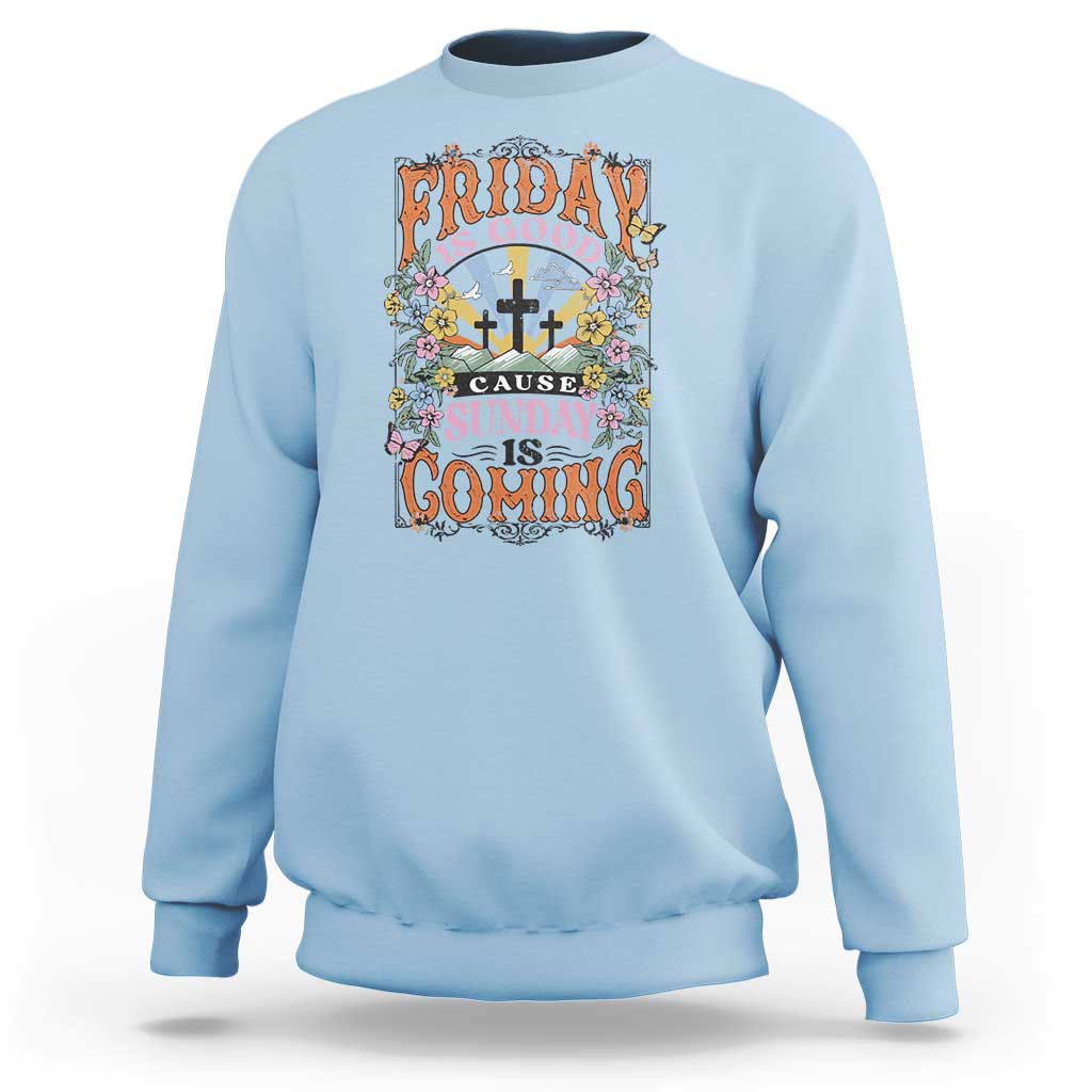 Good Friday Easter Day Sweatshirt Friday Is Good Cause Sunday Is Coming