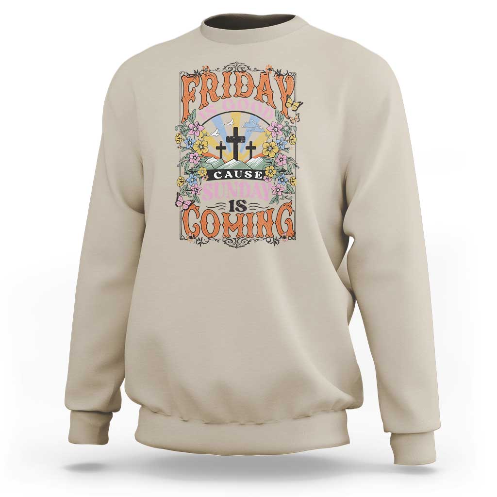 Good Friday Easter Day Sweatshirt Friday Is Good Cause Sunday Is Coming