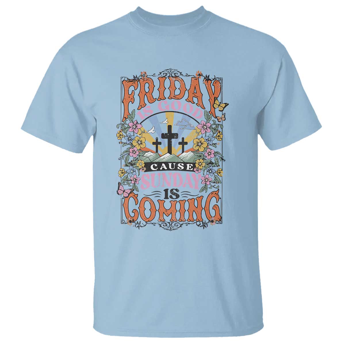 Good Friday Easter Day T Shirt Friday Is Good Cause Sunday Is Coming
