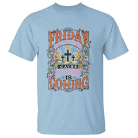 Good Friday Easter Day T Shirt Friday Is Good Cause Sunday Is Coming