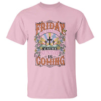 Good Friday Easter Day T Shirt Friday Is Good Cause Sunday Is Coming