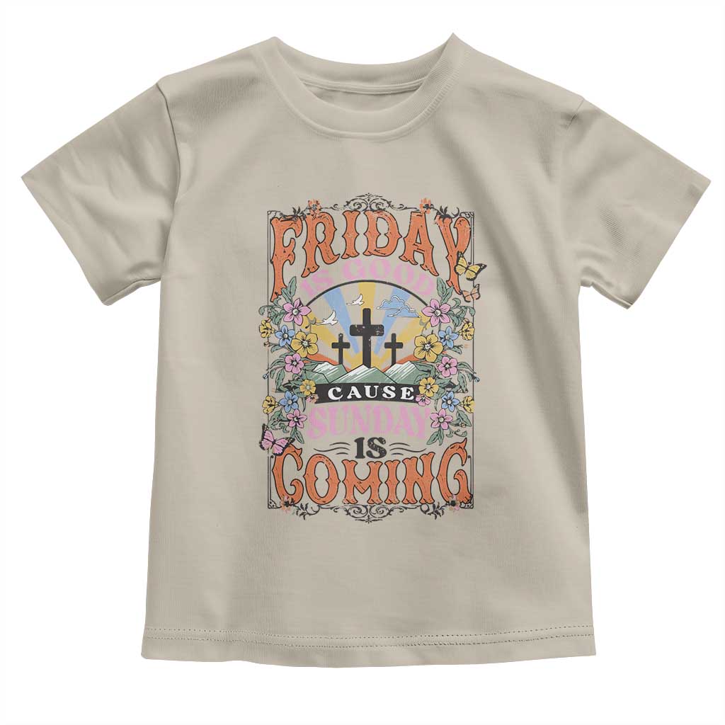 Good Friday Easter Day Toddler T Shirt Friday Is Good Cause Sunday Is Coming