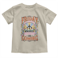 Good Friday Easter Day Toddler T Shirt Friday Is Good Cause Sunday Is Coming