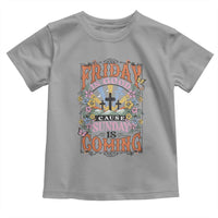 Good Friday Easter Day Toddler T Shirt Friday Is Good Cause Sunday Is Coming