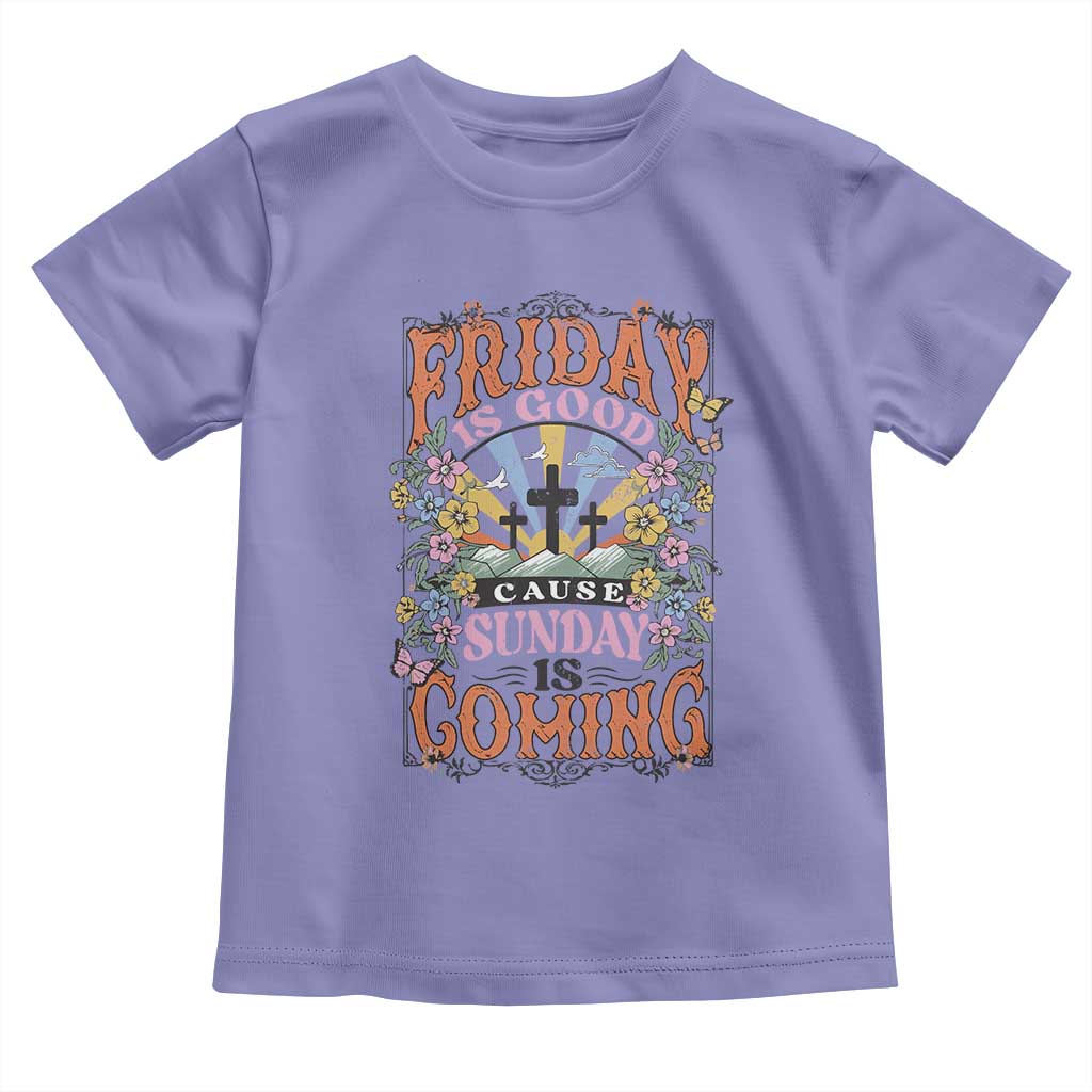 Good Friday Easter Day Toddler T Shirt Friday Is Good Cause Sunday Is Coming