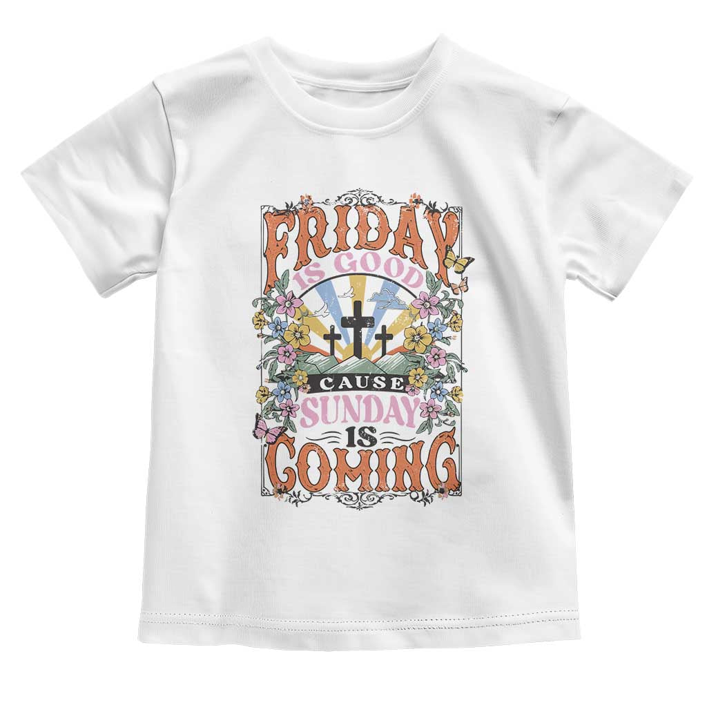 Good Friday Easter Day Toddler T Shirt Friday Is Good Cause Sunday Is Coming