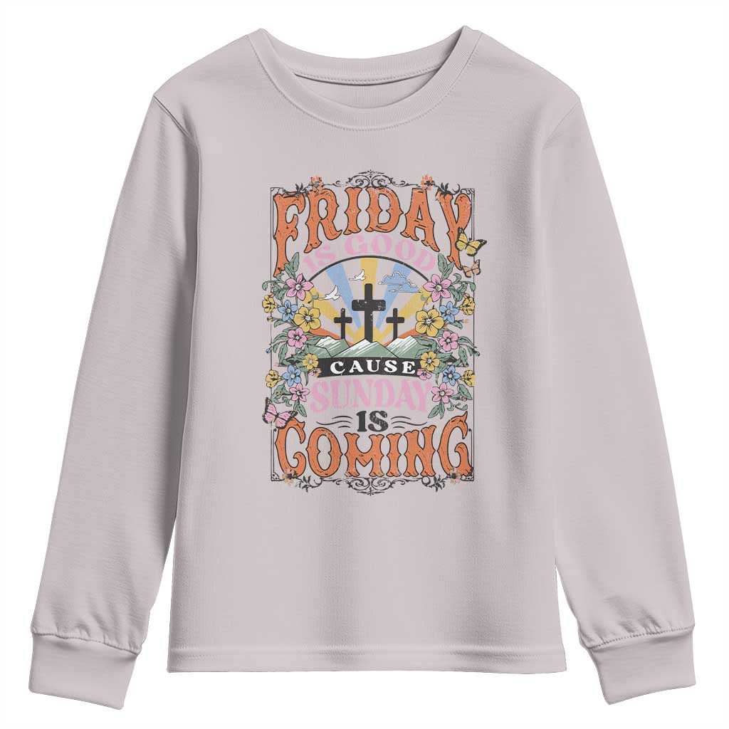 Good Friday Easter Day Youth Sweatshirt Friday Is Good Cause Sunday Is Coming
