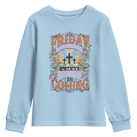 Good Friday Easter Day Youth Sweatshirt Friday Is Good Cause Sunday Is Coming