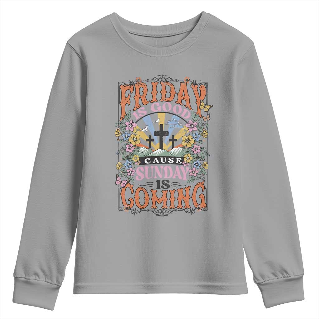 Good Friday Easter Day Youth Sweatshirt Friday Is Good Cause Sunday Is Coming