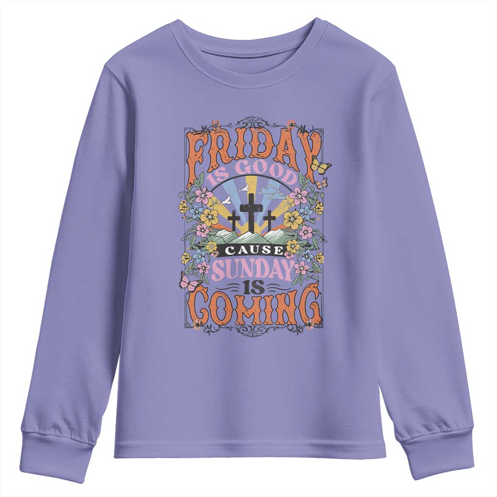 Good Friday Easter Day Youth Sweatshirt Friday Is Good Cause Sunday Is Coming