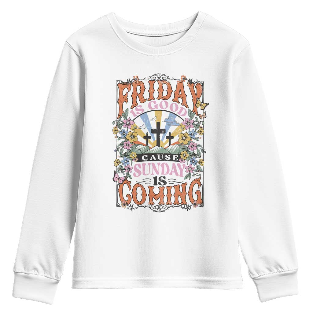 Good Friday Easter Day Youth Sweatshirt Friday Is Good Cause Sunday Is Coming