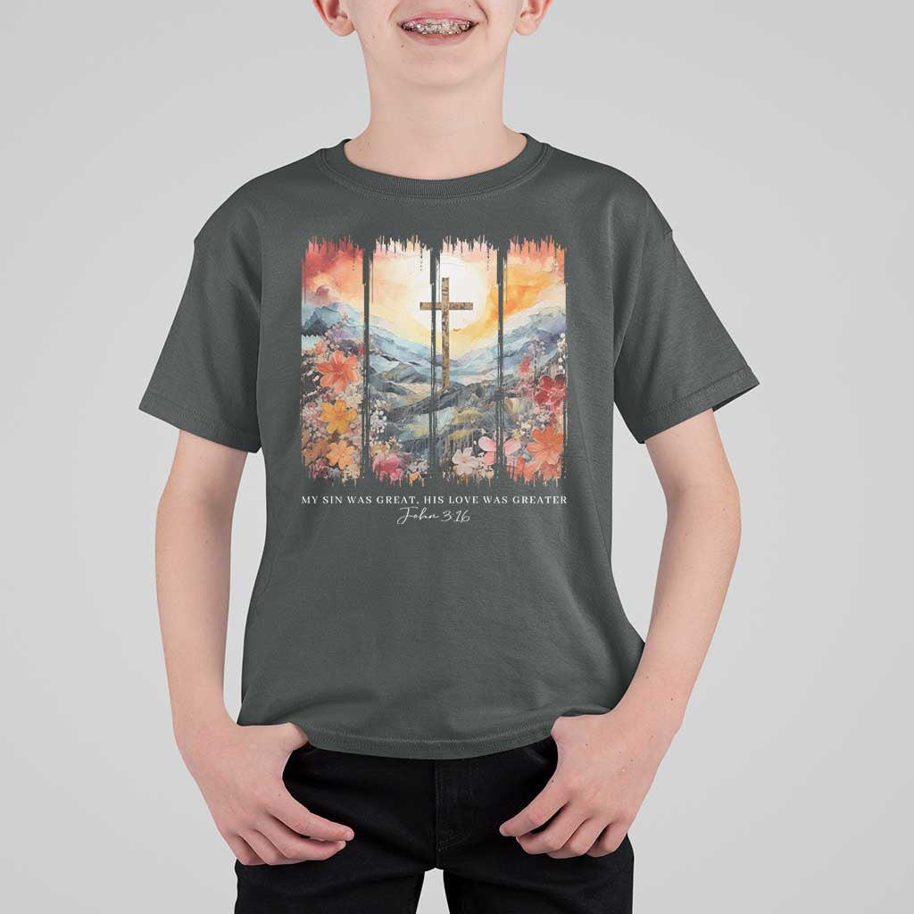 My Sin Was Great His Love Was Greater T Shirt For Kid Christian Easter Religious Bible Verse