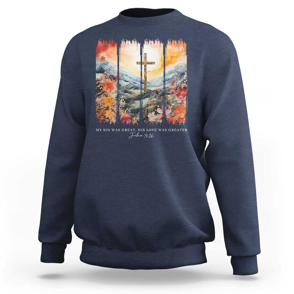 My Sin Was Great His Love Was Greater Sweatshirt Christian Easter Religious Bible Verse