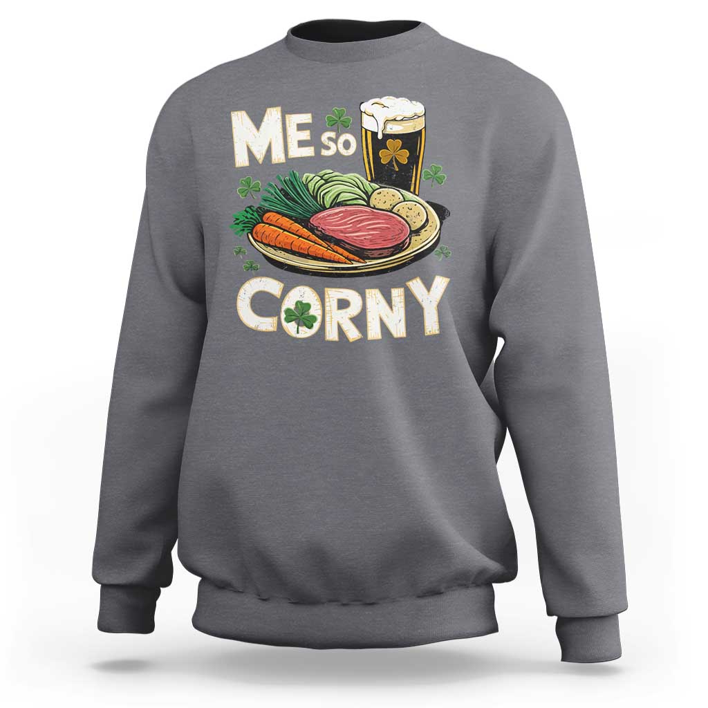 Funny St Patricks Day Me So Corny Sweatshirt Stout Irish Corned Beef