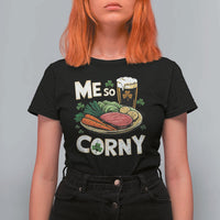 Funny St Patricks Day Me So Corny T Shirt For Women Stout Irish Corned Beef