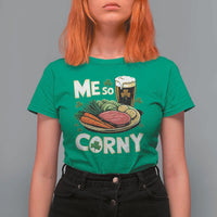 Funny St Patricks Day Me So Corny T Shirt For Women Stout Irish Corned Beef