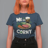 Funny St Patricks Day Me So Corny T Shirt For Women Stout Irish Corned Beef