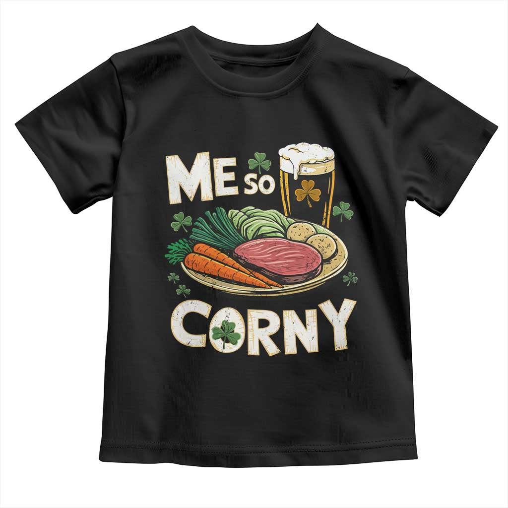 Funny St Patricks Day Me So Corny Toddler T Shirt Stout Irish Corned Beef