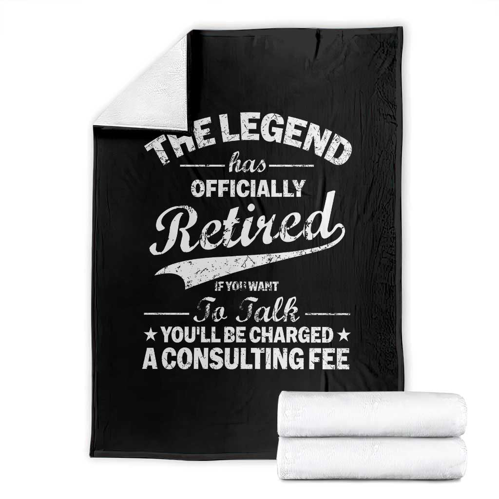 The Legend Has Officially Retired If You Want To Talk You Will Be Charged Throw Blanket Funny Retirement