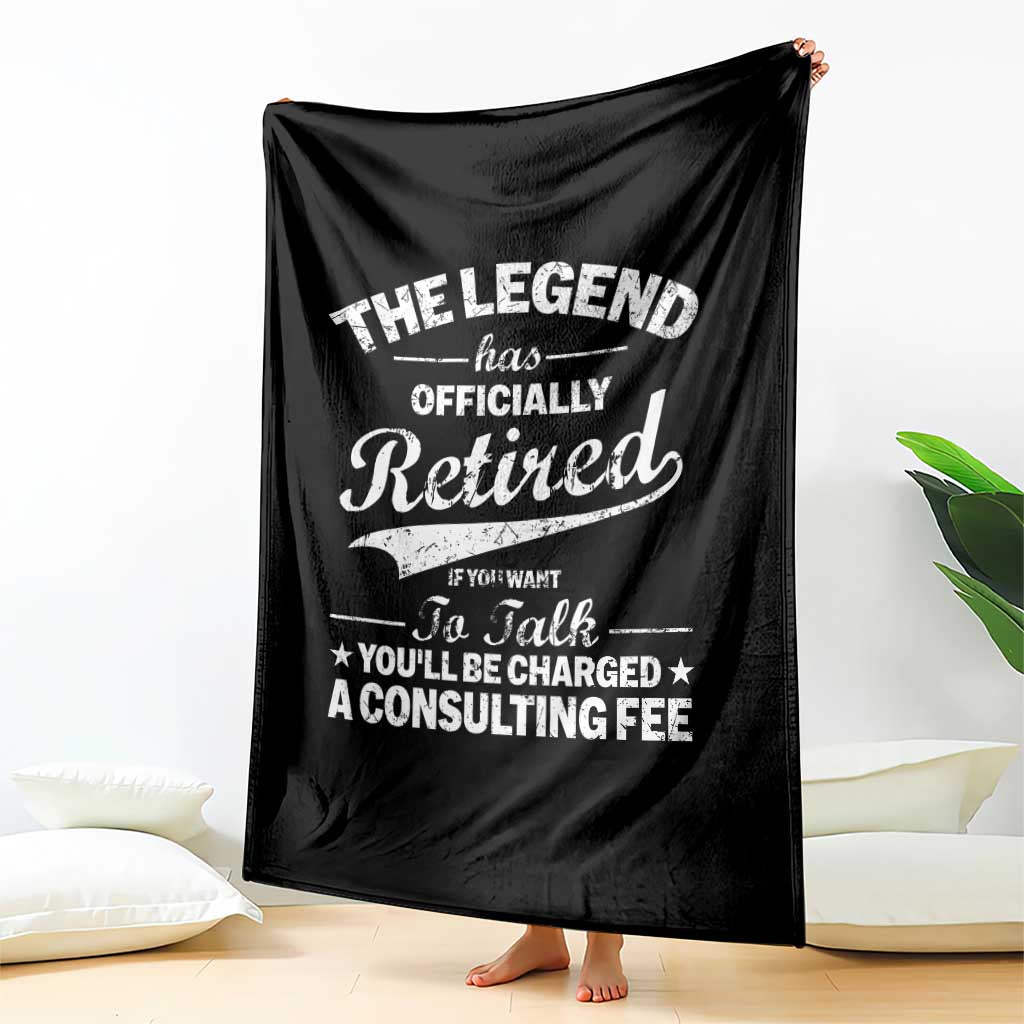 The Legend Has Officially Retired If You Want To Talk You Will Be Charged Throw Blanket Funny Retirement