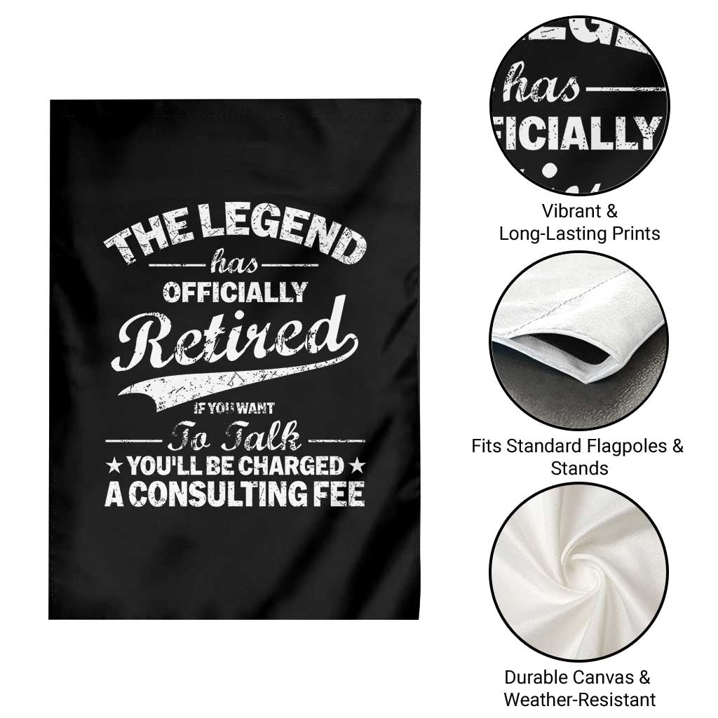 The Legend Has Officially Retired If You Want To Talk You Will Be Charged Garden Flag Funny Retirement