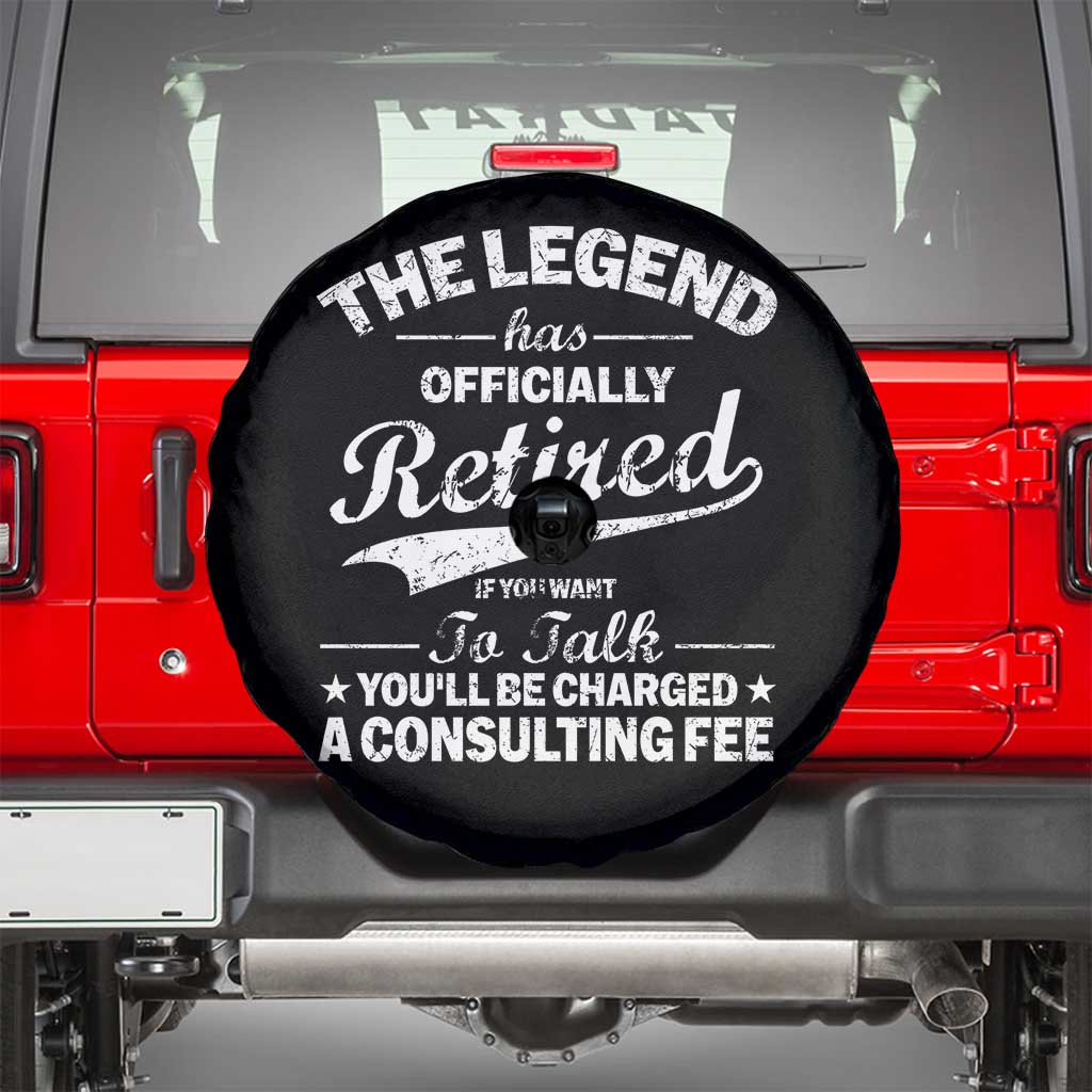 The Legend Has Officially Retired If You Want To Talk You Will Be Charged Spare Tire Cover Funny Retirement