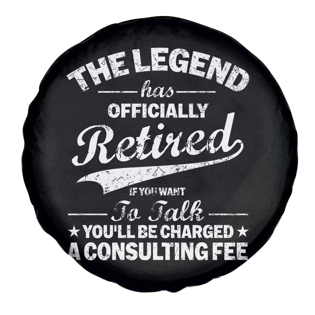 The Legend Has Officially Retired If You Want To Talk You Will Be Charged Spare Tire Cover Funny Retirement
