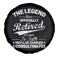 The Legend Has Officially Retired If You Want To Talk You Will Be Charged Spare Tire Cover Funny Retirement
