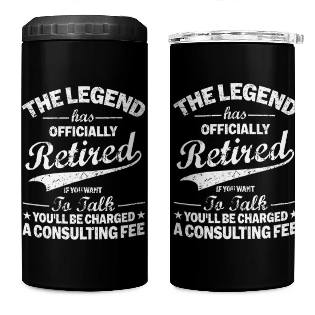 The Legend Has Officially Retired If You Want To Talk You Will Be Charged 4 in 1 Can Cooler Tumbler Funny Retirement
