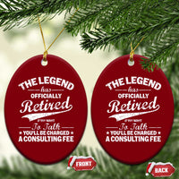 The Legend Has Officially Retired If You Want To Talk You Will Be Charged Ceramic Ornament Funny Retirement