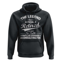 The Legend Has Officially Retired If You Want To Talk You Will Be Charged Hoodie Funny Retirement