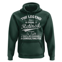 The Legend Has Officially Retired If You Want To Talk You Will Be Charged Hoodie Funny Retirement