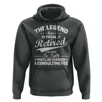 The Legend Has Officially Retired If You Want To Talk You Will Be Charged Hoodie Funny Retirement