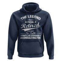 The Legend Has Officially Retired If You Want To Talk You Will Be Charged Hoodie Funny Retirement
