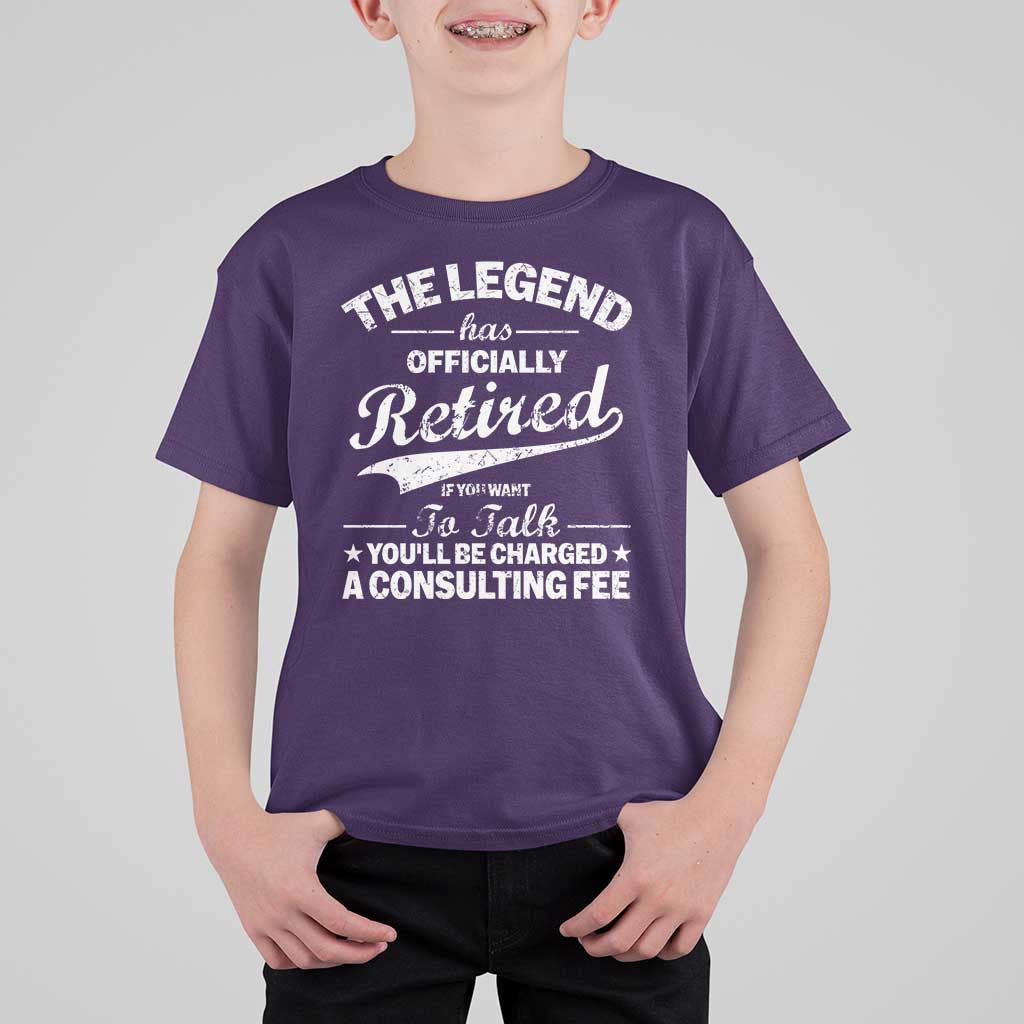 The Legend Has Officially Retired If You Want To Talk You Will Be Charged T Shirt For Kid Funny Retirement