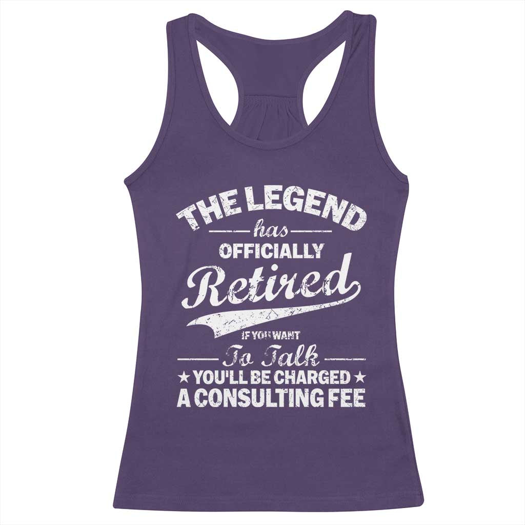 The Legend Has Officially Retired If You Want To Talk You Will Be Charged Racerback Tank Top Funny Retirement