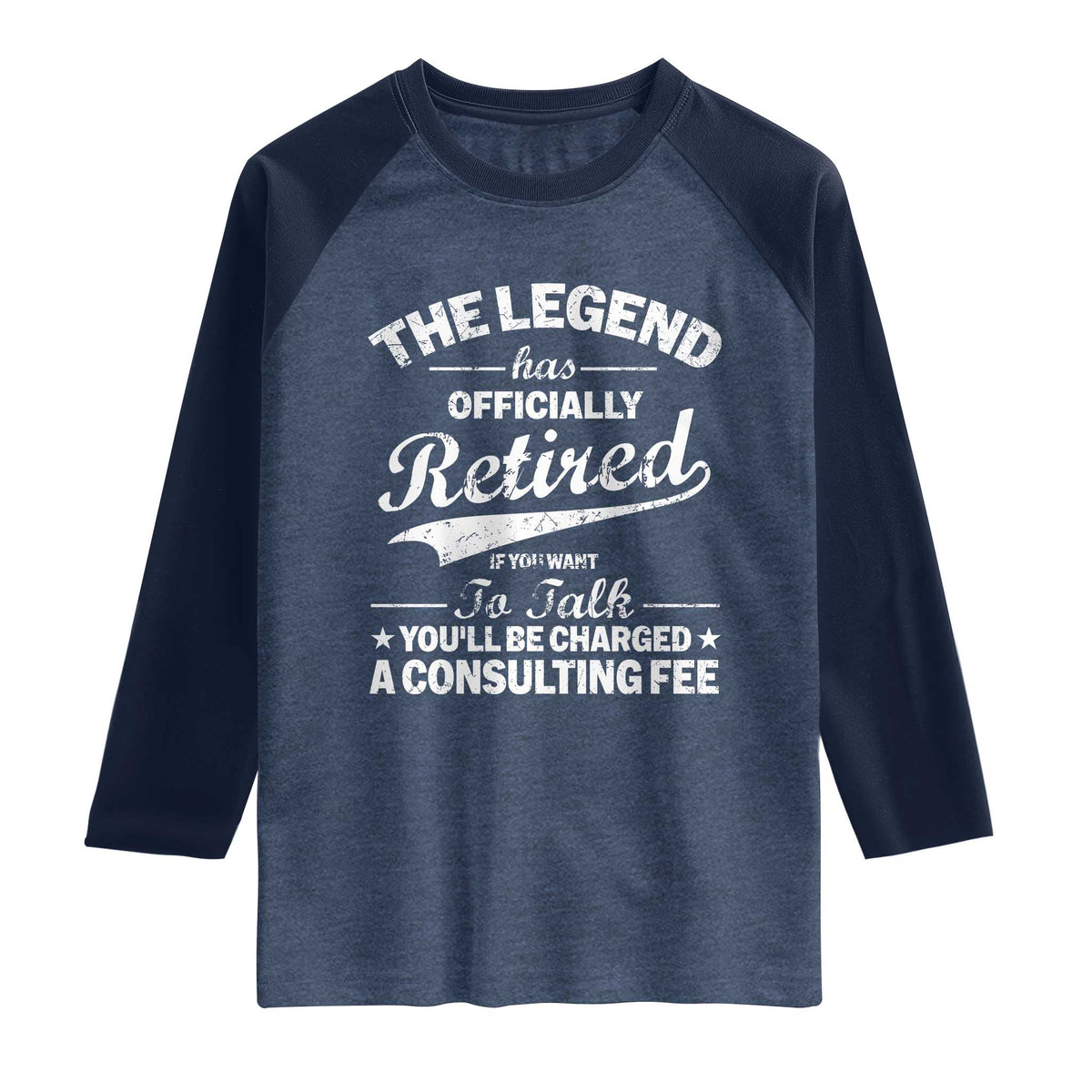 The Legend Has Officially Retired If You Want To Talk You Will Be Charged Raglan Shirt Funny Retirement